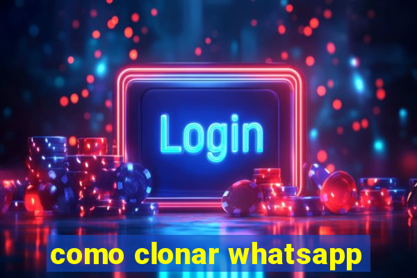 como clonar whatsapp